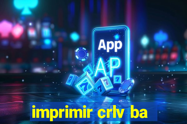 imprimir crlv ba